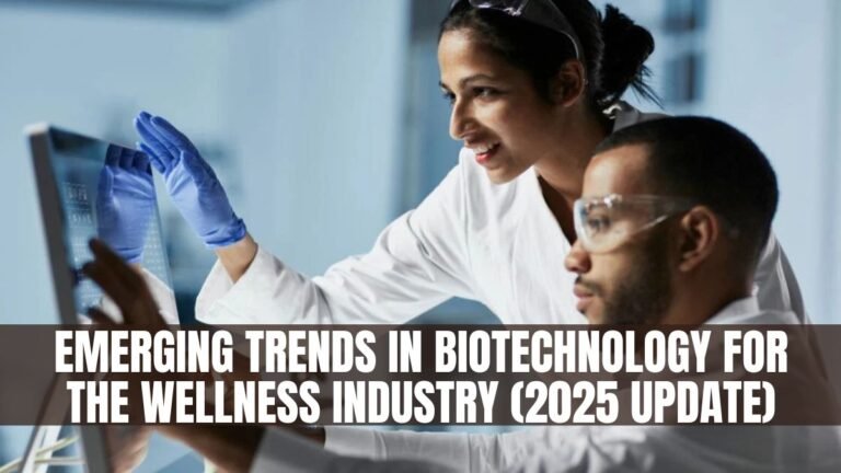 Emerging Trends in Biotechnology for the Wellness Industry (2025 Update)