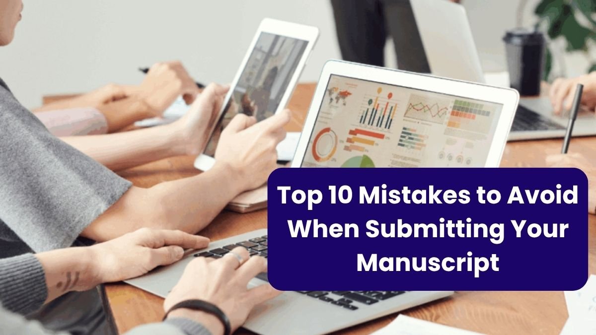 Top 10 Mistakes to Avoid When Submitting Your Manuscript