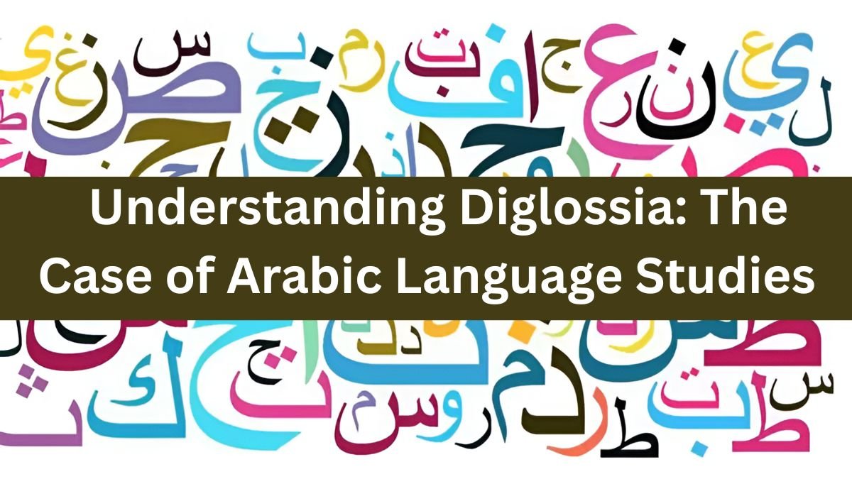 Understanding Diglossia: The Case of Arabic Language Studies
