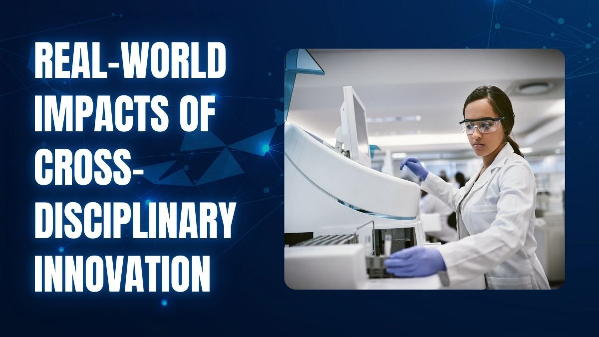 From Science to Society: Real-World Impacts of Cross-Disciplinary Innovation