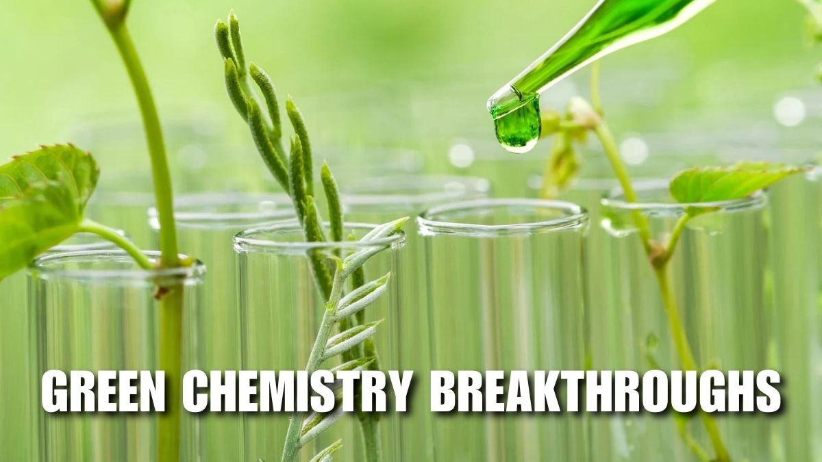 Green Chemistry Breakthroughs
