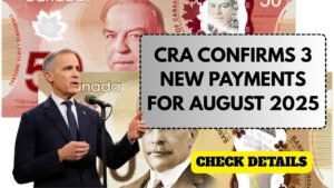 CRA Confirms 3 New Payments for August 2025: Check Eligibility Now!