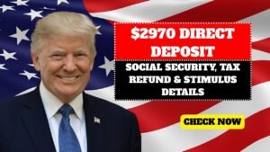 $2970 Direct Deposit in August 2025: Social Security, Tax Refund & Stimulus Details